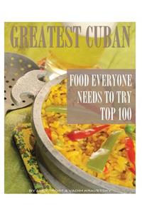 Greatest Cuban Food Everyone Needs to Try: Top 100