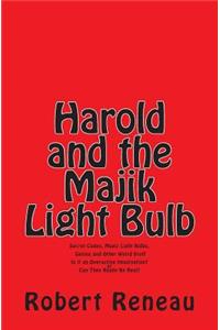 Harold and the Majik Light Bulb: Secret Codes, Magic Light Bulbs, Genies and Other Weird Stuff Is It Just an Overactive Imagination? or Can They Really Be Real?