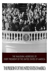 The Inaugural Addresses of Every President of the United States of America