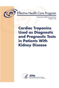 Cardiac Troponins Used as Diagnostic and Prognostic Tests in Patients With Kidney Disease