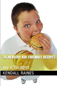 26 Healthy Kid-Friendly Recipes