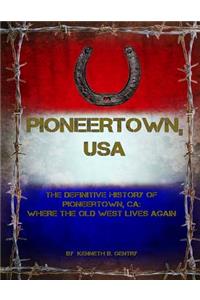 Pioneertown, USA: The Definitive History of Pioneertown, Ca: Where the Old West Lives Again