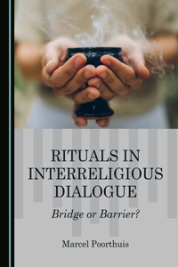Rituals in Interreligious Dialogue: Bridge or Barrier?