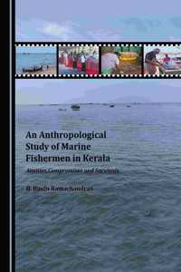 Anthropological Study of Marine Fishermen in Kerala: Anxieties, Compromises and Survivals