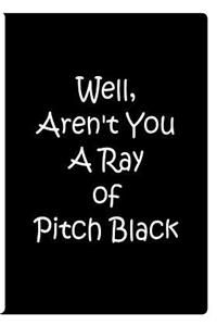 Well, Aren't You A Ray of Pitch Black - Black Notebook / Extended Lined Pages