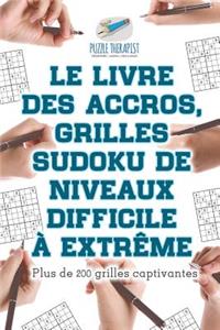 Le livre des accros, grilles Sudoku de niveaux difficile à extrême Plus de 200 grilles captivantes