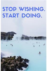 Stop Wishing. Start Doing. (Notebook)