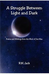 Struggle Between Light and Dark - Poems and Writings from the Mind of One Man