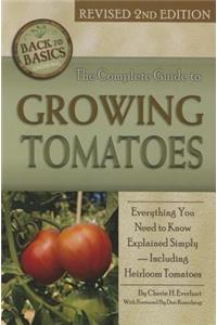 Complete Guide to Growing Tomatoes: A Complete Step-By-Step Guide Including Heirloom Tomatoes Revised 2nd Edition