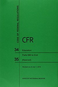 Code of Federal Regulations Title 34, Education, Parts 680-End and 35, 2015