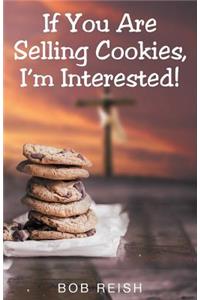 If You Are Selling Cookies, I'm Interested!