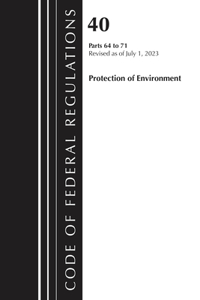 Code of Federal Regulations, Title 40 Protection of the Environment 64-71, Revised as of July 1, 2023