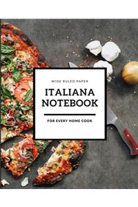 Italiana Composition Notebook: Italiana Notebook For Every Home Cook Wide Ruled Paper Composition Notebook 110 Pages (7.5 x 9.25 in) - Wide Ruled Notebook for Men Boys Girls Women