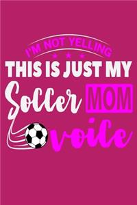 I'm Not Yelling This Is Just My Soccer Mom Voice