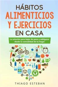 Hábitos ALIMENTICIOS y EJERCICIOS en casa