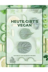 Heute gibt´s vegan - KOCHBUCH ZUM SELBERSCHREIBEN