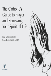 Catholic's Guide to Prayer and Renewing Your Spiritual Life