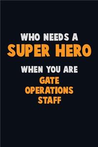 Who Need A SUPER HERO, When You Are Gate Operations Staff