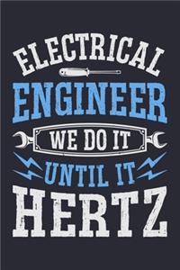 Electrical Engineer We Do It Until It Hertz