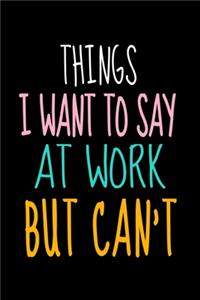 Things I Want To Say At Work But I Can't