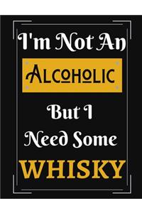 I'm Not An Alcoholic But I Need Some Whisky