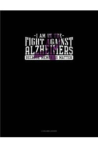 I Am In The Fight Against Alzheimers Because Memories Matter