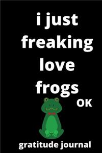 I Just Freaking Love frogs OK gratitude journal