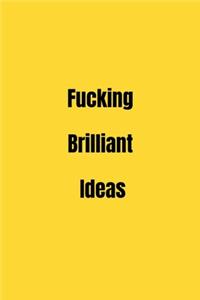 Fucking Brilliant Ideas