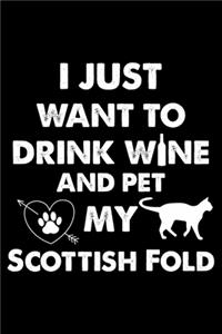 I Just Want To Drink Wine And Pet My Scottish Fold