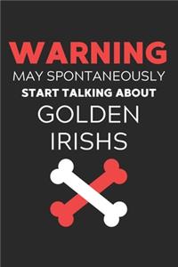 Warning May Spontaneously Start Talking About Golden Irishs