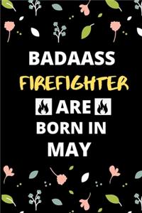 Badass Firefighter Are Born in May