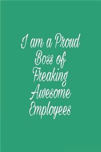 I am a Proud Boss of Freaking Awesome Employees