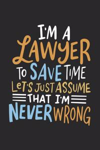 I'm A Lawyer To Save Time Let's Just Assume That I'm Never Wrong