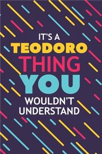 It's a Teodoro Thing You Wouldn't Understand