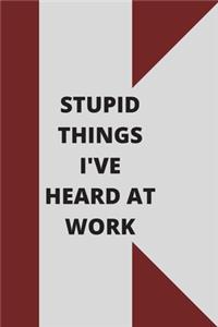 Stupid Things I've Heard at Work