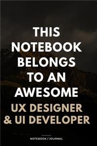 THIS JOURNAL BELONGS TO AN AWESOME UX Designer & UI Developer Notebook / Journal 6x9 Ruled Lined 120 Pages