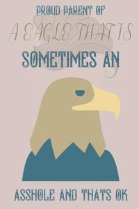 Proud parent of a Eagle that is sometimes an asshole and thats ok
