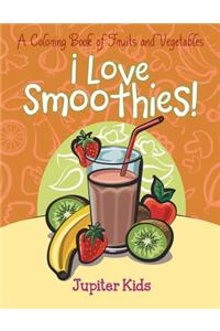 I Love Smoothies! (A Coloring Book of Fruits and Vegetables)