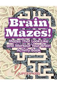 Brain Mazes! Mazes That Look Like and Workout Your Brain Activity Book