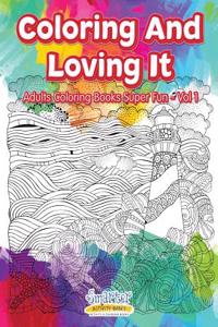 Coloring and Loving It - Adults Coloring Books Super Fun - Vol 1