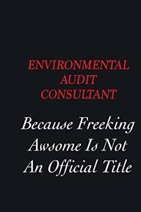Environmental Audit Consultant Because Freeking Awsome is not an official title