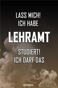 Lass mich! Ich habe Lehramt studiert. Ich darf das - Notizbuch