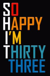 So Happy I'm Thirty Three
