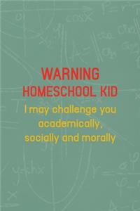 Warning Homeschool Kid I May Challenge You Academically, Socially And Morally