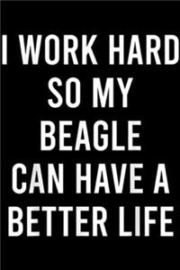 I Work Hard For My Beagle can have a better life
