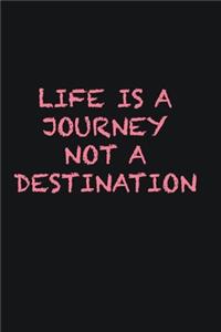 Life is a journey not a destination