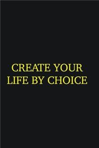 Create your life by choice
