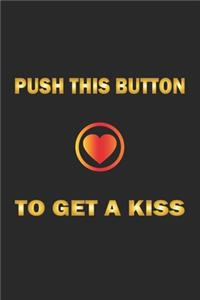 Push this button to get a kiss: Notebook, Journal with funny saying for fun entertainer & comedians - blank pages - 6x9 - 120 pages