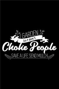 I garden so I don't choke people - Save a life send mulch: 6" x 9" 120 pages ruled Journal I 6x9 lined Notebook I Diary I Sketch I Journaling I Planner I gardening hobby I Gift for gardeners