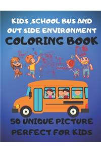 Kids, School Bus And Out Side Environment Coloring Book 50 Unique Picture Perfect For Kids